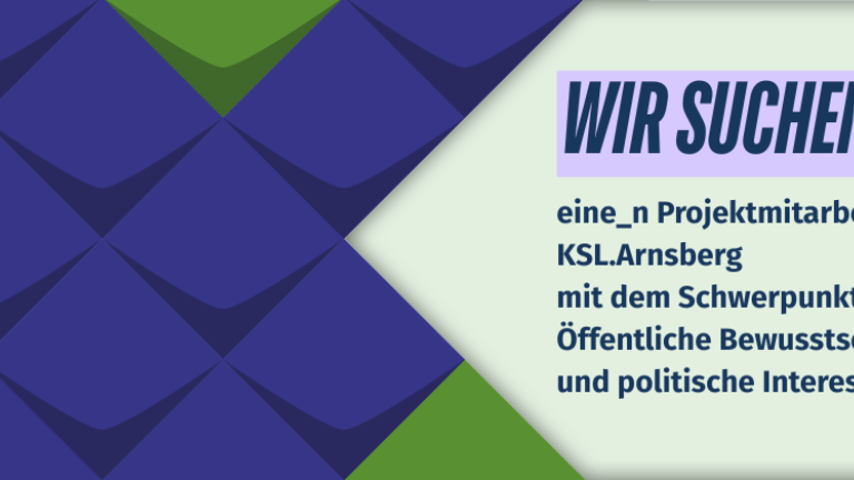 Wir suchen eine_n Projektmitarbeiter_in für das KSL.Arnsberg mit dem Schwerpunkt öffentliche Bewusssteinsbildung und politische Interessenvertretung